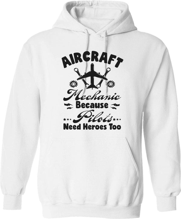 Aircraft Mechanic Quotes Aircraft Mechanic Because Pilots Need Heroes Too Funny Aviation Technician Hoodie - White