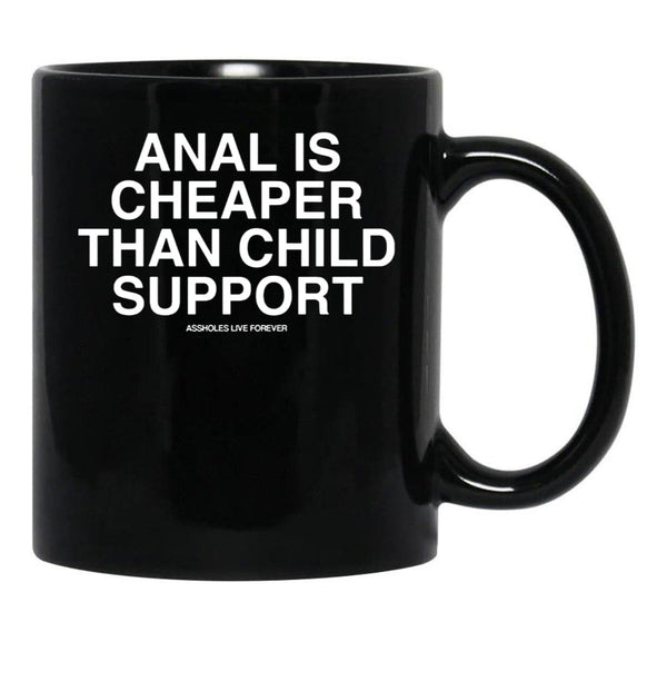 Anal is Cheaper Than Child Support Assholes Live Forever Black Coffee Mug, Gift Coffee Mug - Black