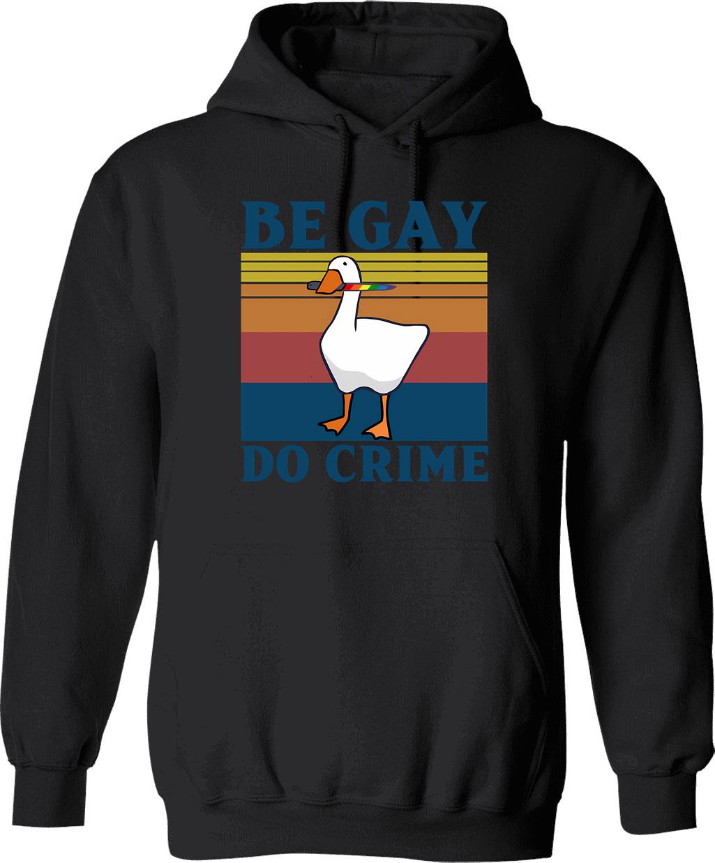 Be Gay Do Crime Vintage Hoodie Be Gay Shirt Lgbt Duck Goose Funny Shirt Gay Pride Lgbt Gift Pride Month Unisex Hoodie Goose Shirt - Black