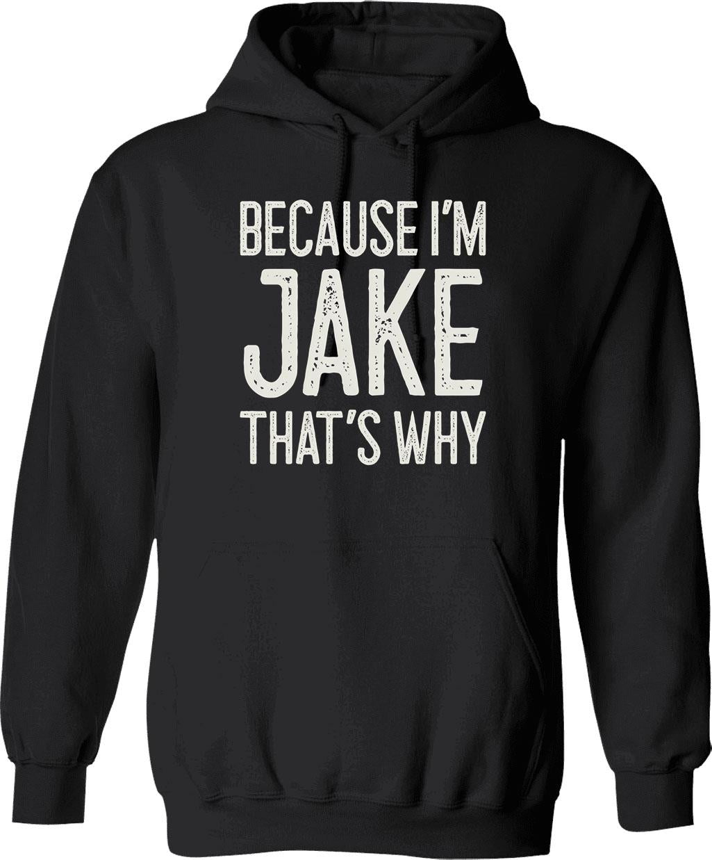 Because Im Jake Thats Why Funny Personalized Name Hoodie - Black