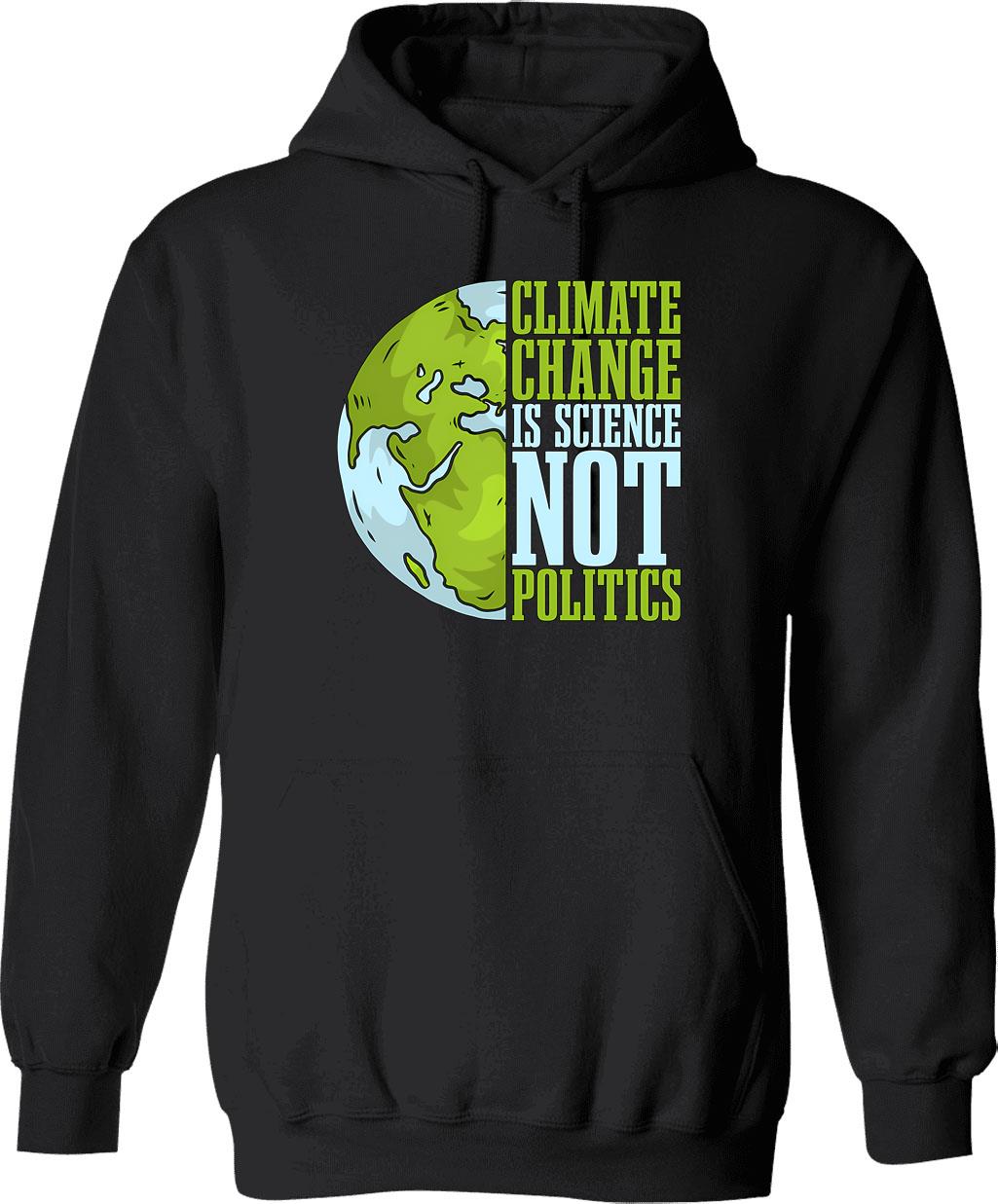 Climate Change Is Science Not Politics Environment Hoodie - Black