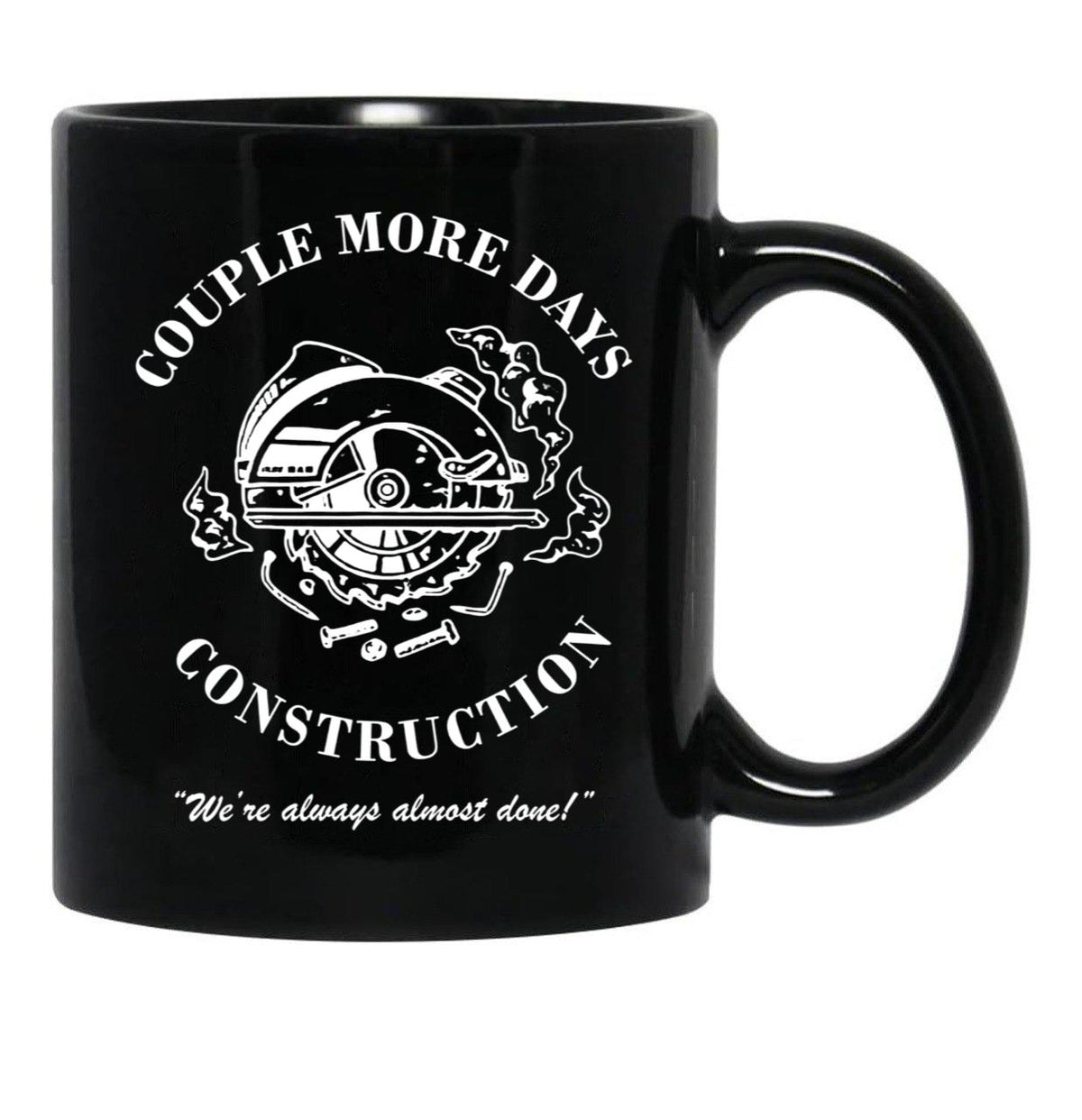 Couple More Days Construction We're Always Almost Done Funny Black Coffee Mug, Gift Coffee Mug - Black
