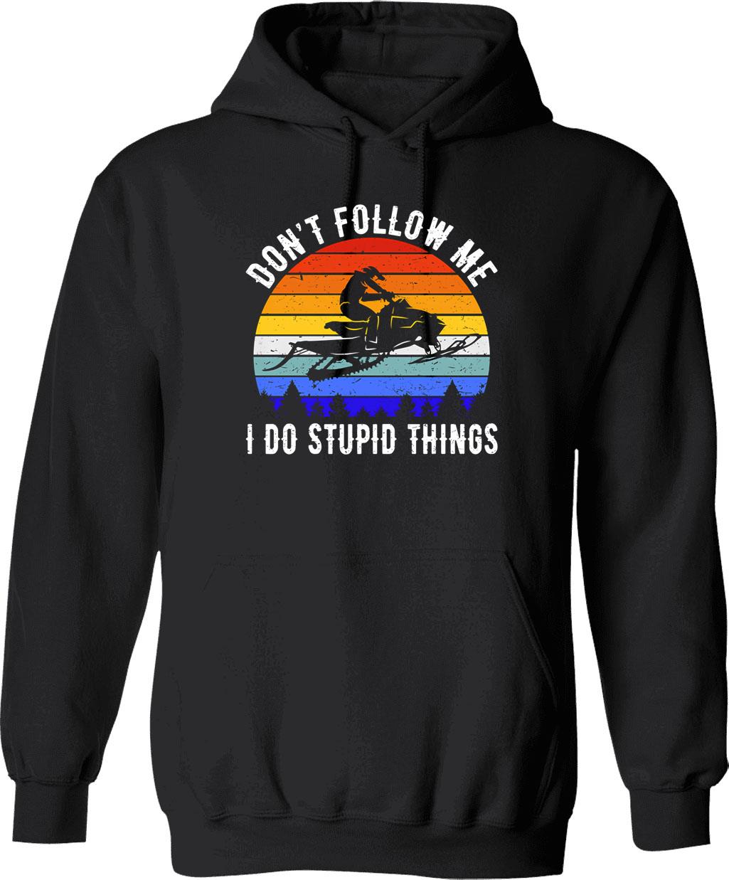 Don't Follow Me I Do Stupid Thing Snowmobile Motor Sled Hoodie - Black