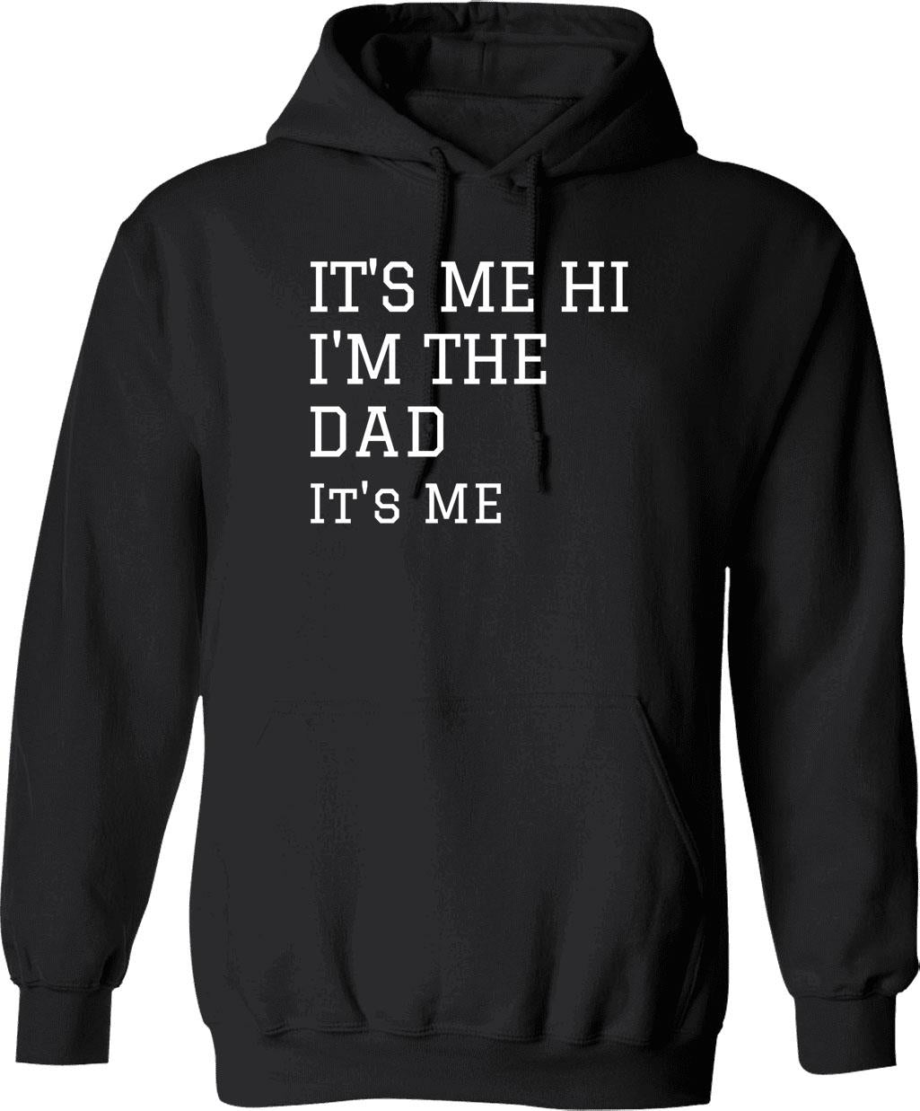 Fathers Day It's Me Hi I'm The Dad It's Me Hoodie - Black