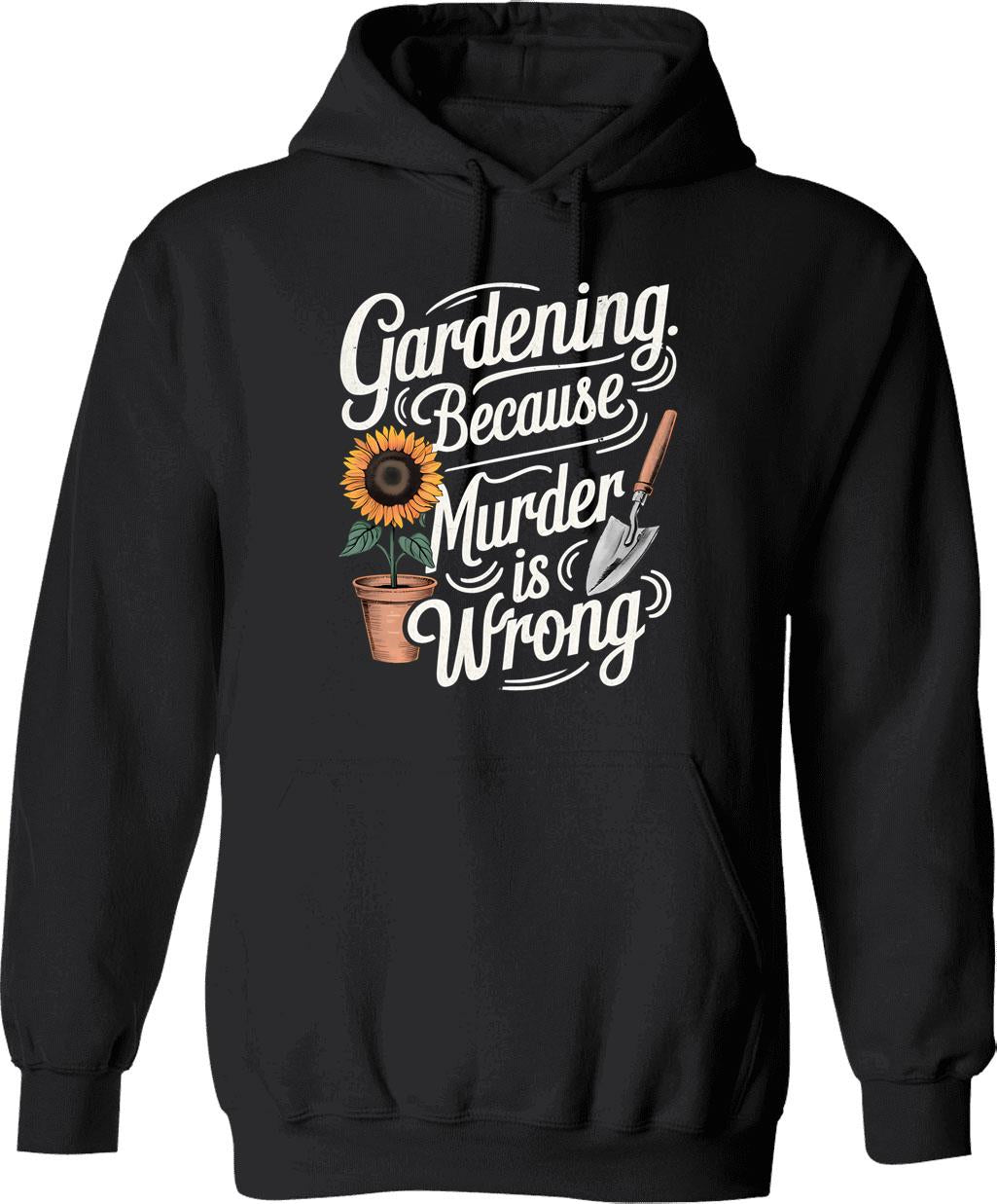 Gardening Because Murder Is Wrong Hoodie - Retro Graphic Pullover Hoodie for Men & Women - Black