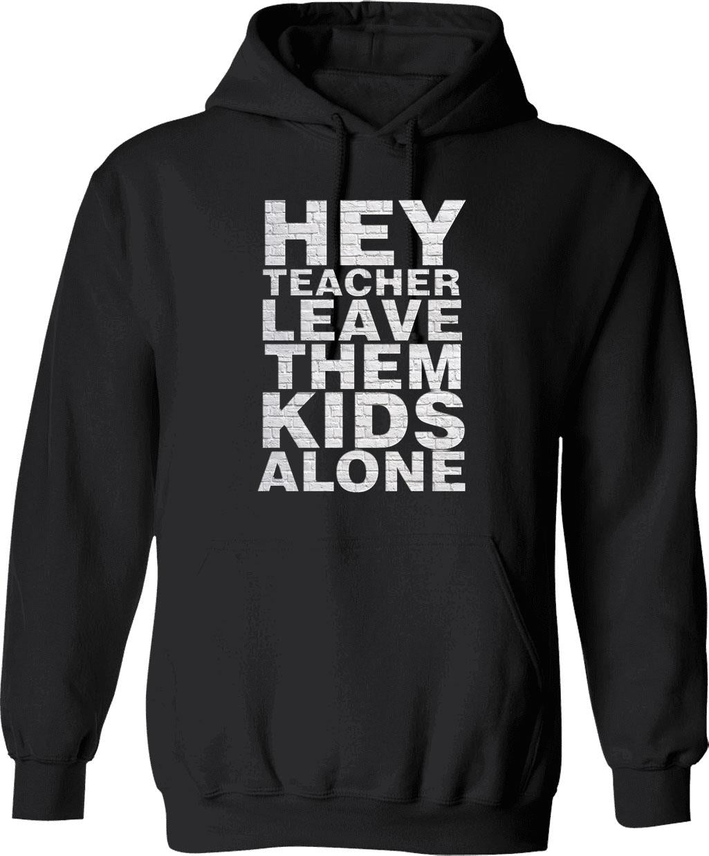 Hey Teacher Leave Them Kids Alone Graphic Pullover Hoodie - Black