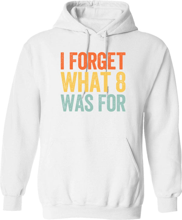 I Forget What 8 was for Graphic Pullover Hoodie - White