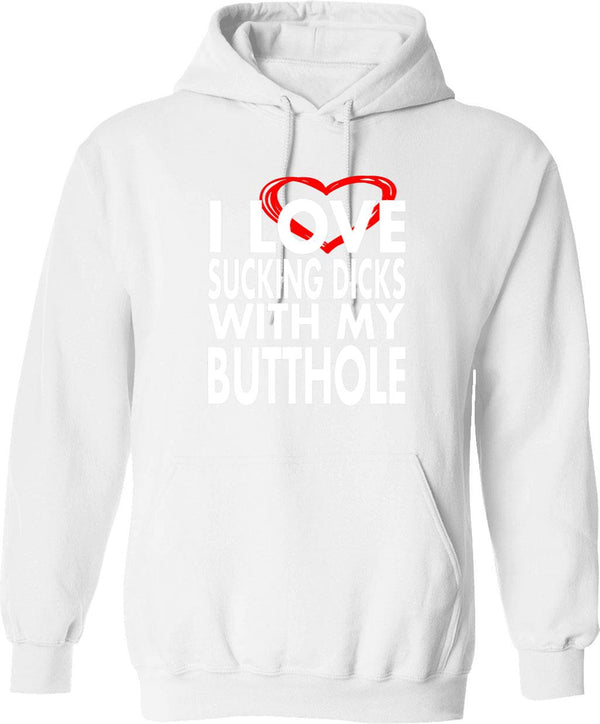 I Love Sucking Dicks with My Butthole Graphic Pullover Hoodie - White