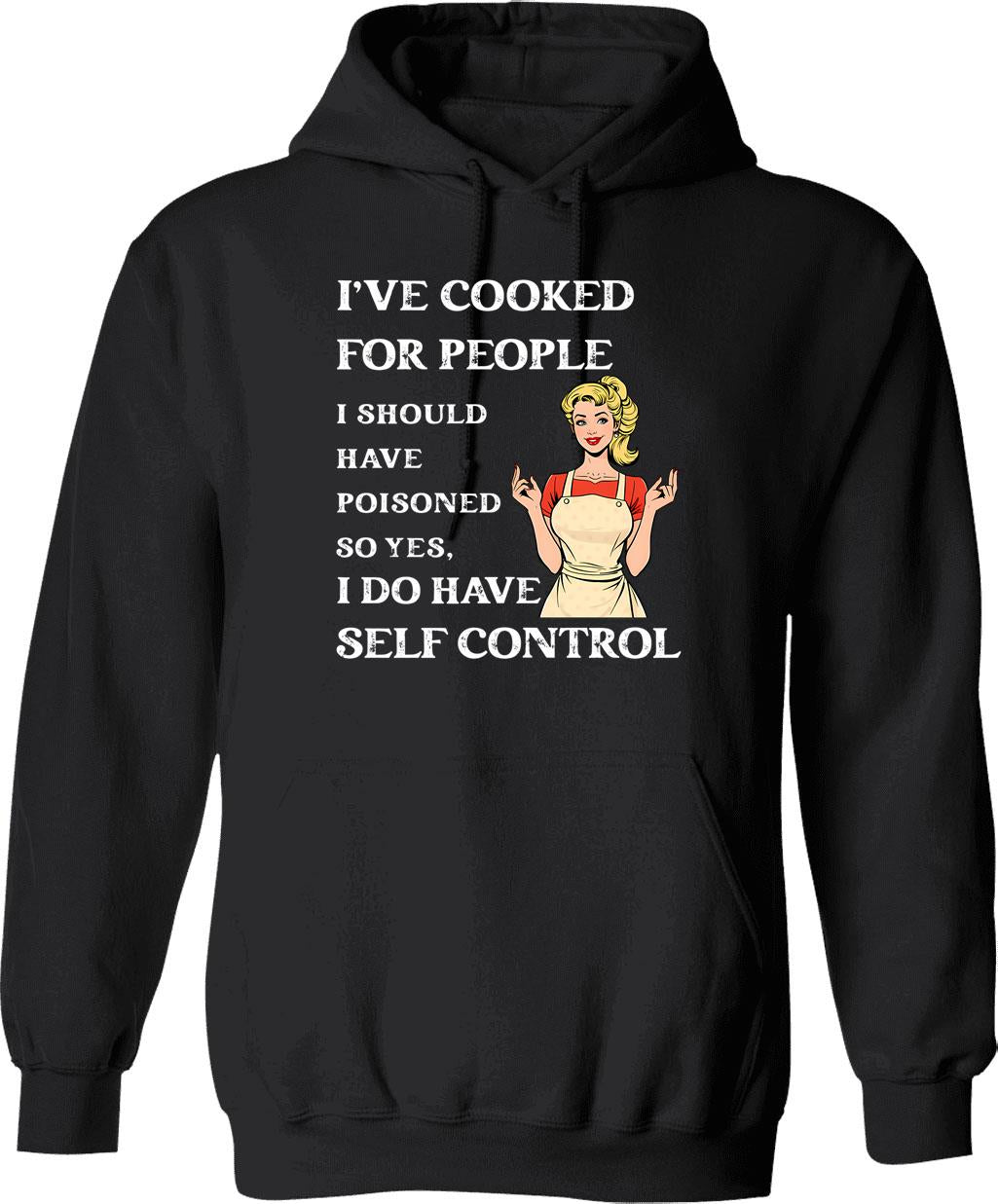 I've Cooked For People I Should Have Poisoned Funny Sarcastic Hoodie - Black