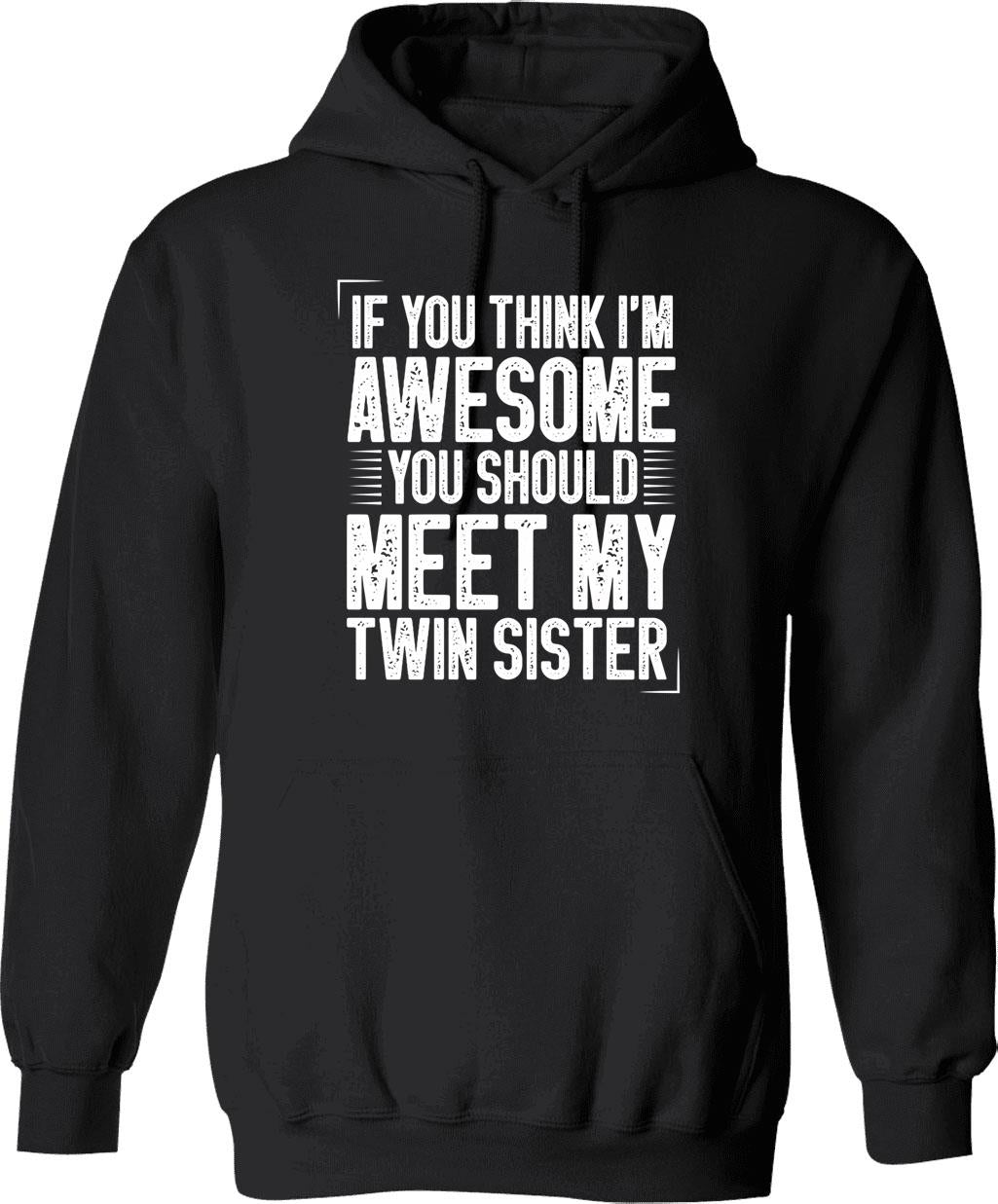 If You Think I'm Awesome You Should Meet My Twin Sister Funny Twins Gift Idea Christmas Gifts Hoodie - Black