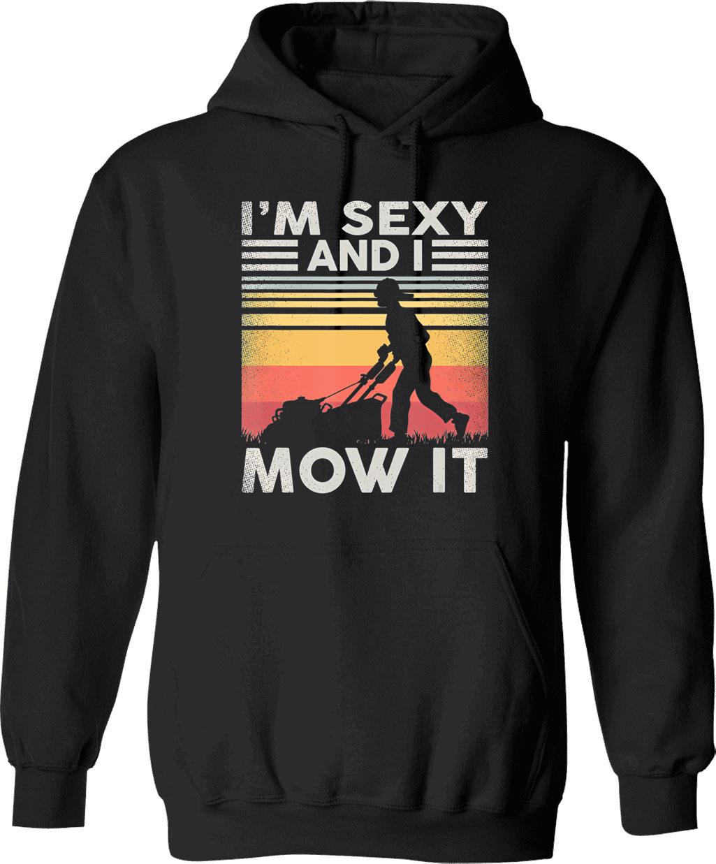 Im Sexy And I Mow I Lawn Mowing Funny Lawn Mower Hoodie - Black