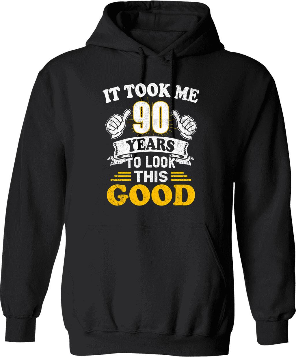 It Took Me 90 Years To Look This Good 90th Birthday Hoodie - Black