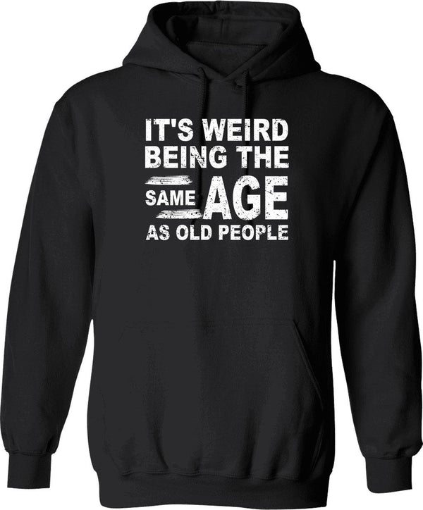 It's Weird Being The Same Age As Old People (1) Hoodie - Black