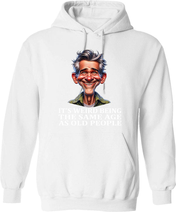 It's Weird Being The Same Age As Old People Funny Vintage Hoodie Retirement Gift Being The Same Age Hoodie Birthday Gift - White
