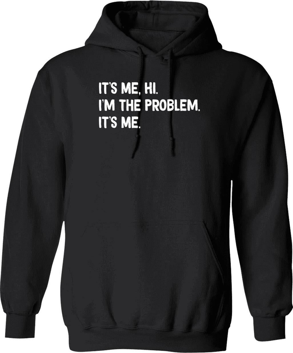 Its Me Hi Im The Problem (1) Hoodie - Black
