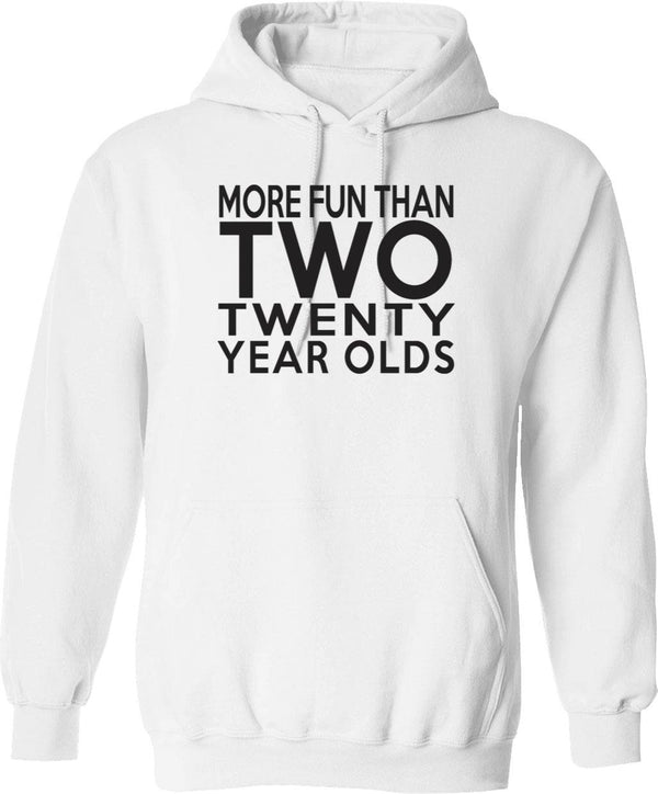 40th Gift - More Fun Than 2 Twenty Year Olds Hoodie - White