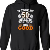 50th Birthday Gift - It Took Me 50 Years To Look This Good Hoodie - Black