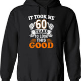 60th Birthday Gift - It Took Me 60 Years To Look This Good Hoodie - Black