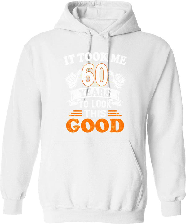 60th Birthday Gift - It Took Me 60 Years To Look This Good Hoodie - White