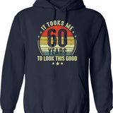 60th Birthday It Took Me 60 Years To Look This Good Hoodie - Navy