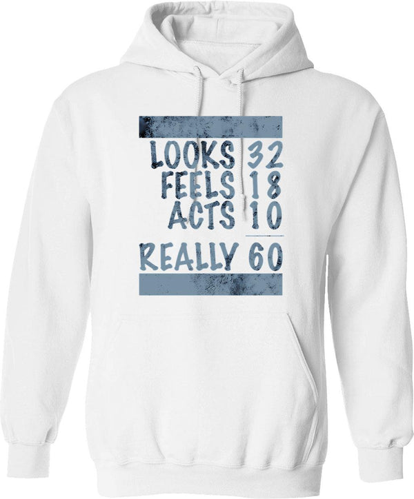 60th Birthday Looks Feels Acts Really Hoodie - White