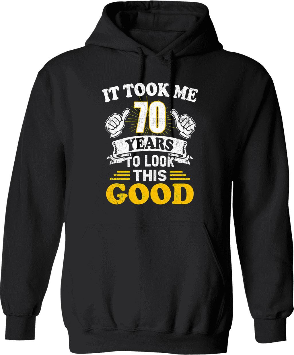 70th Birthday Gift - It Took Me 70 Years To Look This Good (1) Hoodie - Black