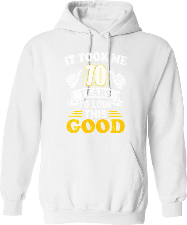 70th Birthday Gift - It Took Me 70 Years To Look This Good (1) Hoodie - White