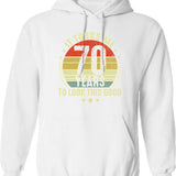 70th Birthday Gift - It Took Me 70 Years To Look This Good (2) Hoodie - White