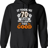 70th Birthday Gift - It Took Me 70 Years To Look This Good Hoodie - Black