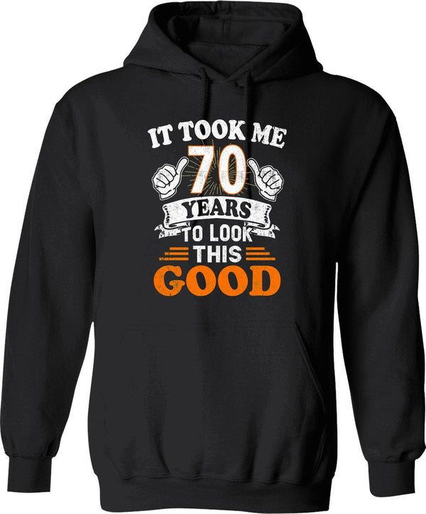 70th Birthday Gift - It Took Me 70 Years To Look This Good Hoodie - Black