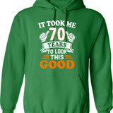 70th Birthday Gift - It Took Me 70 Years To Look This Good Hoodie - Green