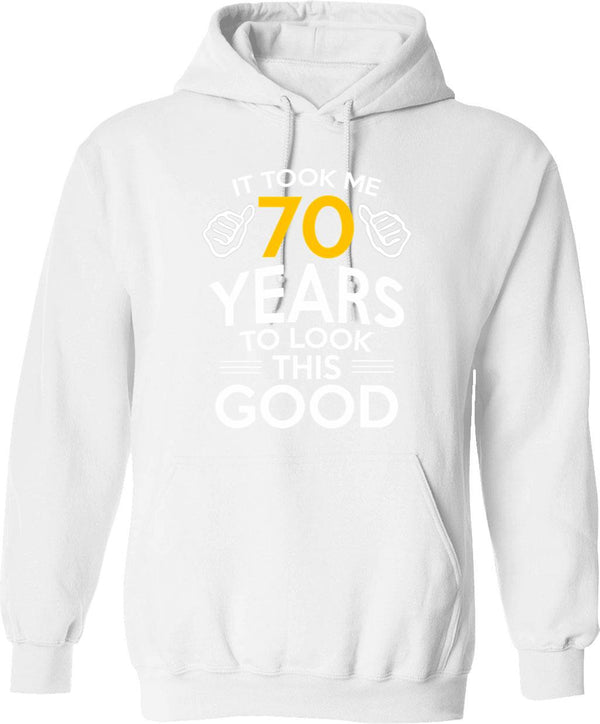 70th Birthday Gift Took Me 70 Years - 70 Year Old Hoodie - White