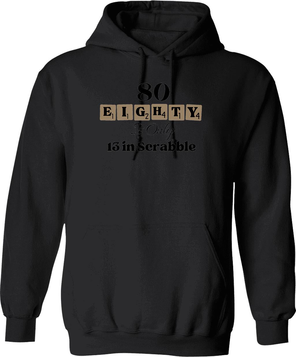 80 Eighty Is Only 13 In Scrabble Funny 80 Th Birthday Hoodie - Black