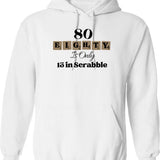 80 Eighty Is Only 13 In Scrabble Funny 80 Th Birthday Hoodie - White