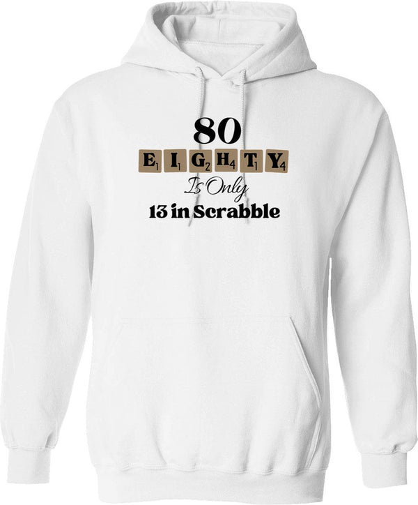 80 Eighty Is Only 13 In Scrabble Funny 80 Th Birthday Hoodie - White