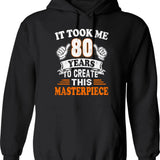 80th Birthday Gift - It Took Me 80 Years To Create This Masterpiece Hoodie - Black
