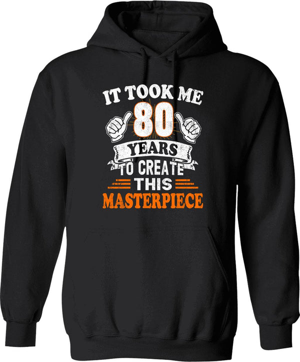 80th Birthday Gift - It Took Me 80 Years To Create This Masterpiece Hoodie - Black