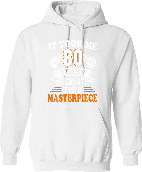 80th Birthday Gift - It Took Me 80 Years To Create This Masterpiece Hoodie - White