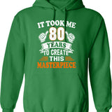 80th Birthday Gift - It Took Me 80 Years To Create This Masterpiece Hoodie - Green