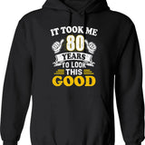 80th Birthday Gift - It Took Me 80 Years To Look This Good (1) Hoodie - Black