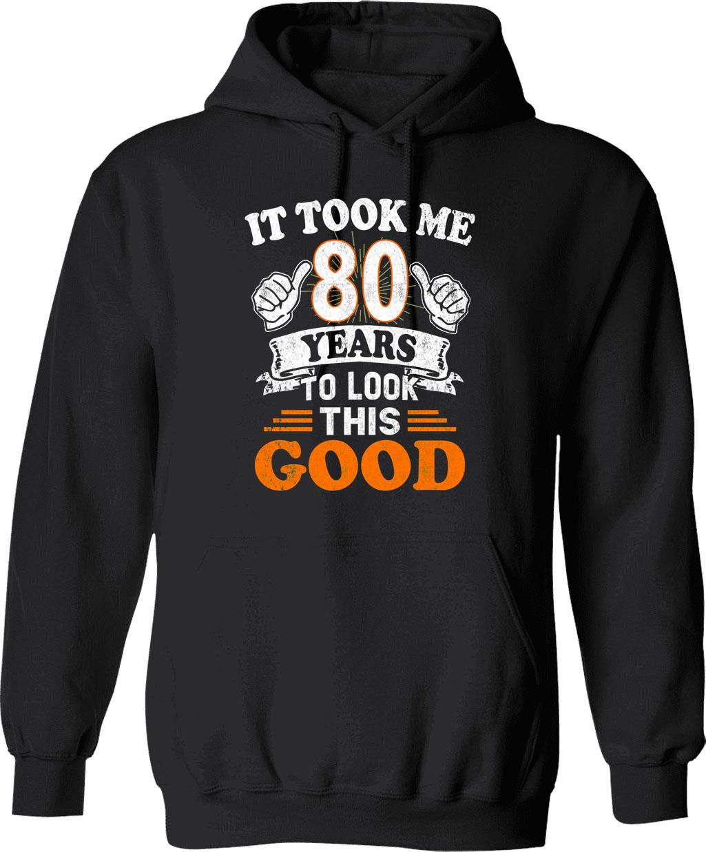 80th Birthday Gift - It Took Me 80 Years To Look This Good Hoodie - Black