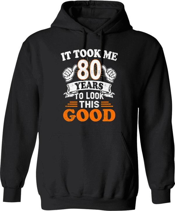 80th Birthday Gift - It Took Me 80 Years To Look This Good Hoodie - Black