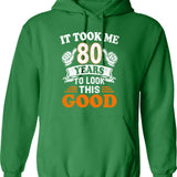 80th Birthday Gift - It Took Me 80 Years To Look This Good Hoodie - Green