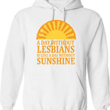 A Day Without Lesbians Is Like A Day Without Sunshine Hoodie - White