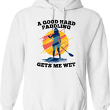 A Good Hard Paddling Gets Me Wet Hoodie - White