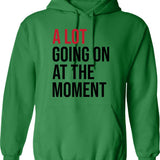A Lot Going On At The Moment Hoodie - Green