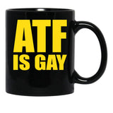 ATF is Gay Funny Black Coffee Mug, Gift Coffee Mug - Black
