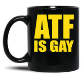 ATF is Gay Funny Black Coffee Mug, Gift Coffee Mug