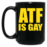 ATF is Gay Funny Black Coffee Mug, Gift Coffee Mug - Black