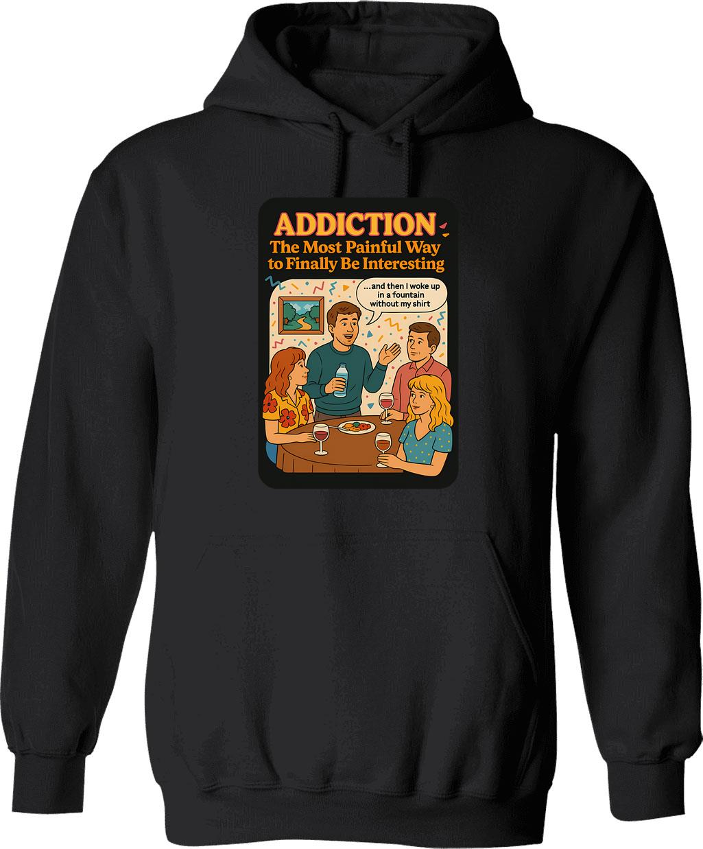 Addiction The Most Painful Way To Become Interesting Hoodie - Black